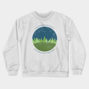 The darker the night the brighter the stars Crewneck Sweatshirt